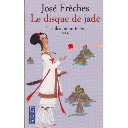 Le disque de Jade  Les îles immortelles tome 3  José Frèches